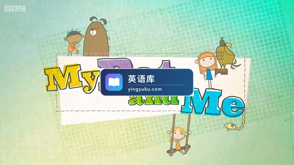 BBC宠物类儿童节目My Pet and Me萌宠和我,全3季总56集,1080P高清视频带英文字幕,百度网盘下载!-英语库