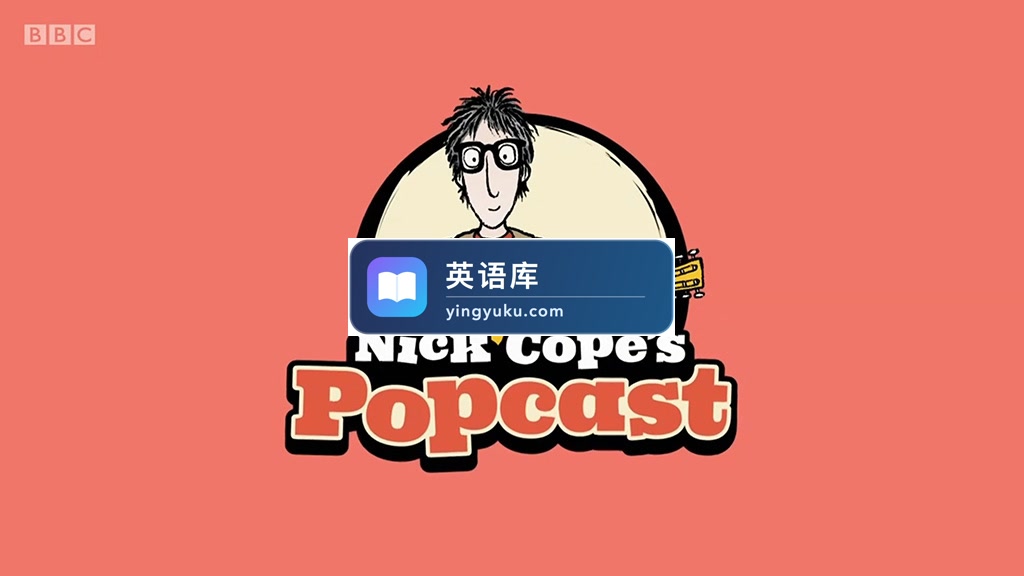 BBC音乐儿童剧真人+动画《Nick Cope's Popcast》全1-3季共55集,1080P高清视频带英文字幕,附带音频MP3,百度网盘下载!-英语库
